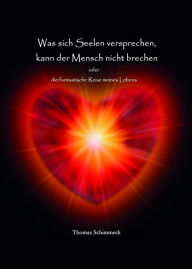 Title: Was sich Seelen versprechen kann der Mensch nicht brechen: die fantastische Reise meines Lebens, Author: Thomas Schimmeck