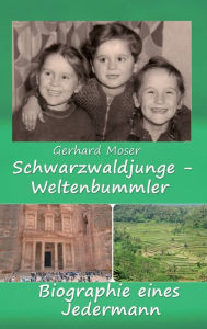 Title: Schwarzwaldjunge - Weltenbummler: Biographie eines Jedermann, Author: Gerhard Moser