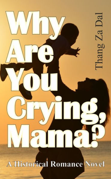 Why Are You Crying, Mama?: A Historical Romance Novel
