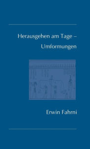 Title: Herausgehen am Tage - Umformungen, Author: Erwin Fahrni