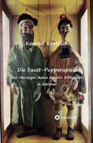 Title: Die Faust-Puppenspiele der Herzogin Anna Amalia Bibliothek in Weimar, Author: Konrad Kratzsch