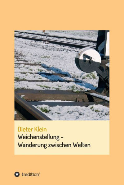 Weichenstellung - Wanderung zwischen Welten: Autobiografie