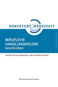 Title: Berufliche Handlungsfelder beschreiben: E-Books für die Ausbildungs- und Unterrichtspraxis, Author: Falk Howe