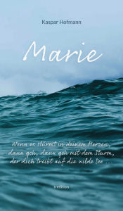 Title: Marie - Wenn es stürmt in deinem Herzen, Author: Kaspar Hofmann