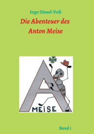 Title: Die Abenteuer des Anton Meise, Author: Inge Diesel-Voß