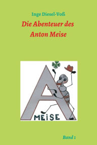 Title: Die Abenteuer des Anton Meise, Author: Inge Diesel-Voß