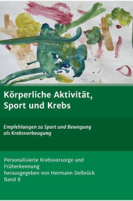Title: Körperliche Aktivität und Krebs: Empfehlungen zu Sport und Bewegung als Krebsvorbeugung, Author: Hermann Delbrück Delbrück