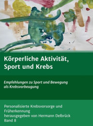 Title: Körperliche Aktivität und Krebs: Empfehlungen zu Sport und Bewegung als Krebsvorbeugung, Author: Hermann Delbrück