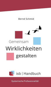 Title: Handbuch - Systemische Professionalität: Gemeinsam Wirklichkeiten gestalten, Author: Bernd Schmid