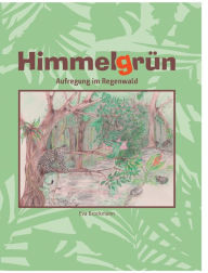 Title: Himmelgrün: Aufregung im Regenwald, Author: Eva Brockmann