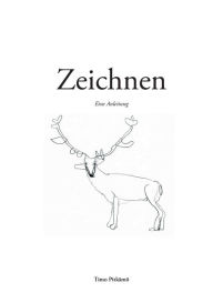 Title: Zeichnen - Eine Anleitung, Author: Timo Pitkïmï