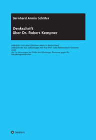 Title: Denkschrift über Dr. Robert Kempner: anlässlich 1700 Jahre jüdischen Lebens in Deutschland, anlässlich des 150. Geburtstages von Frau Prof. Lydia Rabinowitsch-Kempner sowie des 75. Jahrestages des Endes des Nürnberger Prozesses gegen die Hauptkriegsverbre, Author: Rechtsanwalt Professor Bernhard Armin Schäfer