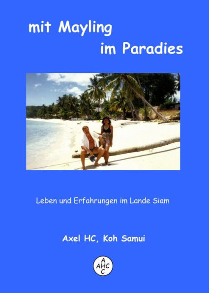 mit Mayling im Paradies: Leben und Erfahrungen im Lande Siam