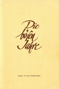 Title: Die bösen Jahre: Der 2. Weltkrieg, ein politischer und persönlicher Rückblick von Dr. phil. Friedrich Schmidt., Author: Friedrich Schmidt