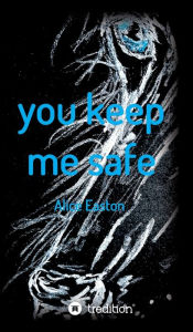 Title: you keep me safe, Author: Alice Easton