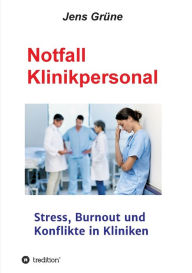 Title: Notfall Klinikpersonal: Stress, Burnout und Konflikte in Kliniken, Author: MSc Jens Grüne