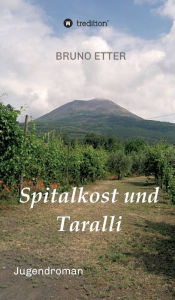 Title: Spitalkost und Taralli, Author: Bruno Etter