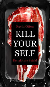 Title: Kill Yourself - Der Globale Suizid, Author: Kevin Otten
