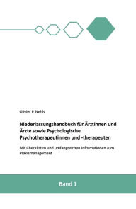 Title: Niederlassungshandbuch für Ärztinnen und Ärzte sowie Psychologische Psychotherapeutinnen und Psychotherapeuten: Mit Checklisten und Informationen zum Praxismanagement, Author: Olivier Nehls