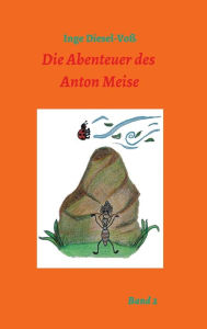 Title: Die Abenteuer des Anton Meise, Author: Inge Diesel-Voß