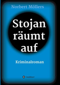 Title: Stojan räumt auf: Kriminalroman, Author: Norbert Möllers