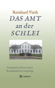 Title: DAS AMT an der SCHLEI: Innenansichten einer Kommunalverwaltung, Author: Reinhard Vieth