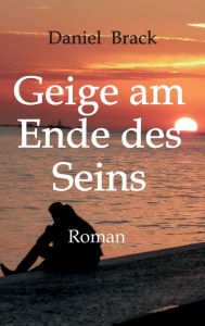 Title: Geige am Ende des Seins, Author: Daniel Brack