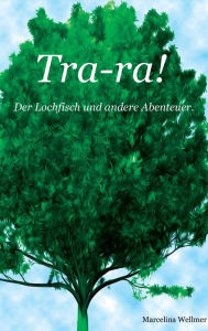 Title: Tra-ra!: Der Lochfisch und andere Abenteuer, Author: Marcelina Wellmer