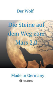 Title: Die Steine auf dem Weg zum Mars 2.0: Made in Germany, Author: Der Wolf
