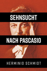 Title: Sehnsucht nach Pascasio, Author: Herminio Schmidt