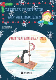 Title: Lientje freut sich auf Weihnachten: Warum Pinguine einen Frack tragen, Author: Lucia Frank