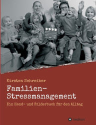 Title: Familien-Stressmanagement: Ein Hand- und Bilderbuch für den Alltag, Author: Kirsten Schreiber