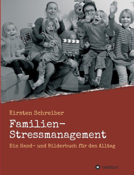 Familien-Stressmanagement: Ein Hand- und Bilderbuch für den Alltag