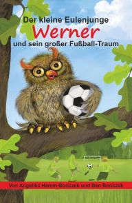 Title: Der kleine Eulenjunge Werner und sein großer Fußball-Traum, Author: Angelika Hamm-Bonczek