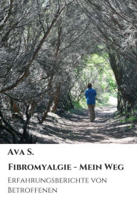 Title: Fibromyalgie - Mein Weg: Erfahrungsberichte von Betroffenen, Author: Ava S.