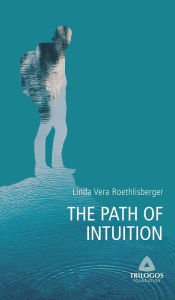 Title: 2 THE PATH OF INTUITION, Author: Linda Vera Roethlisberger