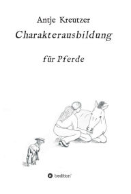 Title: Charakterausbildung: für Pferde, Author: Antje Kreutzer