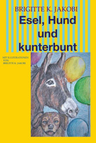 Title: Esel, Hund und kunterbunt: Mit Illustrationen, Author: Brigitte K. Jakobi