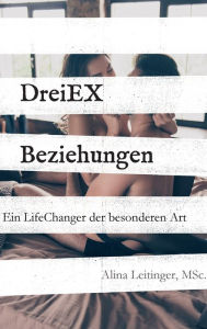 Title: DreiEXBeziehungen: Ein LifeChanger der besonderen Art, Author: Alina Leitinger