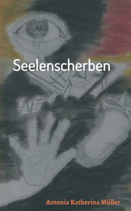 Title: Seelenscherben, Author: Antonia Katherina Müller
