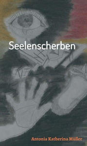 Title: Seelenscherben, Author: Antonia Katherina Müller