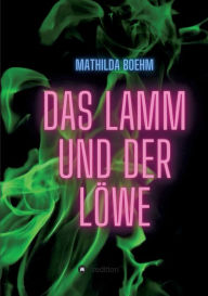 Title: Das Lamm und der Löwe, Author: Mathilda Boehm