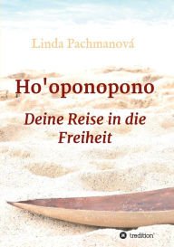 Title: Ho'oponopono: Deine Reise in die Freiheit, Author: Linda Pachmanovï