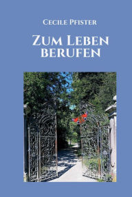 Title: Zum Leben berufen, Author: Cecile Pfister
