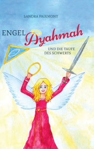 Title: Engel Ayahmah: Und die Taufe des Schwerts, Author: Sandra Paixmont