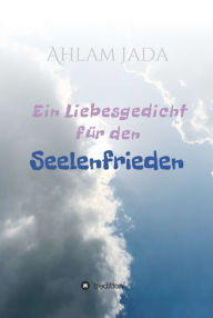 Title: Ein Liebesgedicht für den Seelenfrieden, Author: Ahlam Jada