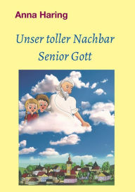 Title: Unser toller Nachbar Senior Gott, Author: Anna Haring