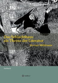 Title: Das Schlachthaus als Thema der Literatur: Sachbuch, Author: Myriam Möhlmann