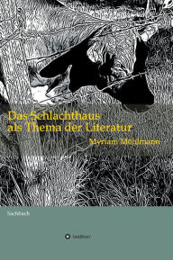 Title: Das Schlachthaus als Thema der Literatur: Sachbuch, Author: Myriam Möhlmann