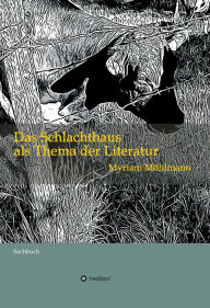 Title: Das Schlachthaus als Thema der Literatur: Sachbuch, Author: Myriam Möhlmann